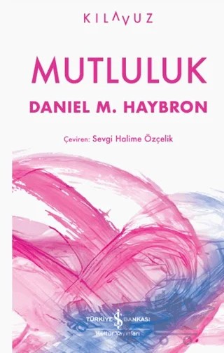 Mutluluk – Daniel M. Haybron – İş Bankası Kültür Yayınları kitap kapağı