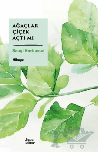 Ağaçlar Çiçek Açtı Mı – Sevgi Korkusuz – Çıra Yayınları kitap kapağı
