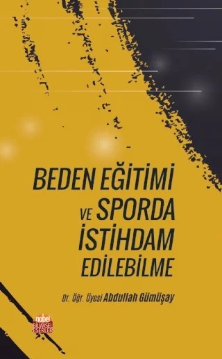 Beden Eğitimi ve Sporda İstihdam Edilebilme – Abdullah Gümüşay – Nobel Bilimsel Eserler kitap kapağı