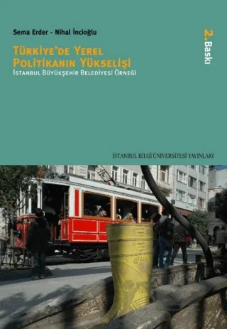 Türkiye'de Yerel Politikanın Yükselişi – Sema Erder – İstanbul Bilgi Üniversitesi Yayınları kitap kapağı
