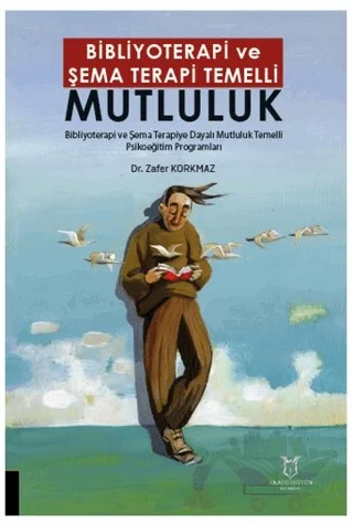 Bibliyoterapi ve Şema Terapi Temelli Mutluluk – Zafer Korkmaz – Akademisyen Kitabevi kitap kapağı