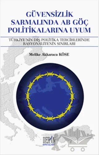 Güvensizlik Sarmalında AB Göç Politikalarına Uyum – Melike Akkaraca Köse – Derin Yayınları kitap kapağı