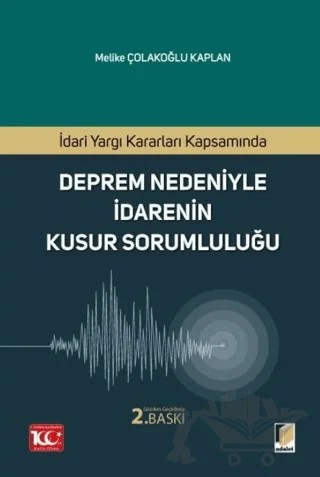 İdari Yargı Kararları Kapsamında Deprem Nedeniyle İdarenin Kusur Sorumluluğu – Melike Çolakoğlu Kaplan – Adalet Yayınevi kitap kapağı