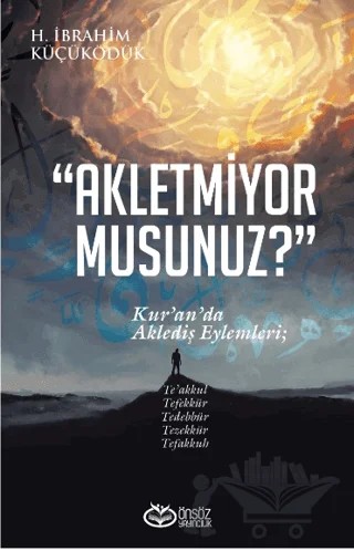 Akletmiyor Musunuz? - Kur’an’da Aklediş Eylemleri – H. İbrahim Küçüködük – Önsöz Yayıncılık kitap kapağı