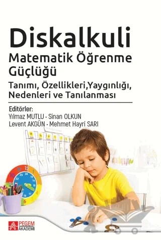 Diskalkuli Matematik Öğrenme Güçlüğü Tanımı, Özellikleri, Yaygınlığı, Nedenleri ve Tanılaması – Kolektif – Pegem Akademi Yayıncılık kitap kapağı