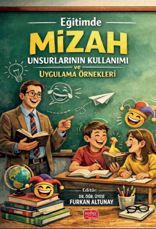 Eğitimde Mizah Unsurlarının Kullanımı ve Uygulama Örnekleri – Abdullah Kaplan, Bahadır Gülden, Celal Boyraz, Cem Kurdal, Cemil Cahit Yeşilbursa, Ebru Mazlum Güven, Emirhan Aktaş, Emrah Dolgunsöz, Fikrinaz Damla Akbaba, Filiz Arzu Yalın, Furkan Altunay, İsmail Sarıkaya, Kadir Kaplan, Mustafa Çakır, Yavuz Sökmen, Yusuf Okumuş – Nobel Bilimsel Eserler kitap kapağı