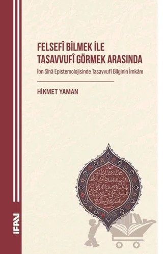 Felsefi Bilmek ile Tasavvufî Görmek Arasında – Hikmet Yaman – Marmara Üniversitesi İlahiyat Fakültesi Vakfı kitap kapağı