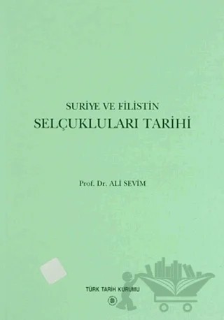 Suriye ve Filistin Selçukluları Tarihi – Ali Sevim – Türk Tarih Kurumu Yayınları kitap kapağı