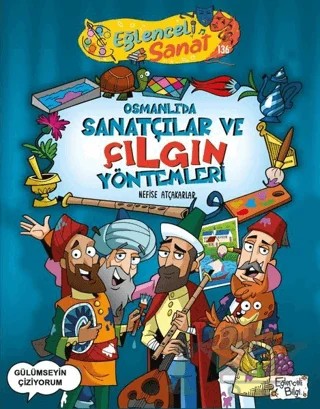 Osmanlı'da Sanatçılar ve Çılgın Yöntemleri – Nefise Atçakarlar – Eğlenceli Bilgi Yayınları kitap kapağı
