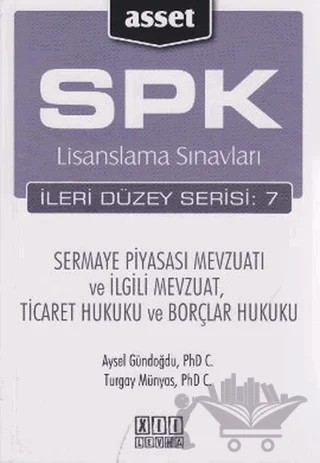 SPK Lisanslama Sınavları İleri Düzey Serisi: 7 - Sermaye Piyasası Mevzuatı ve İlgili Mevzuat, Ticaret Hukuku ve Borçlar Hukuku – Aysel Gündoğdu – On İki Levha Yayınları kitap kapağı