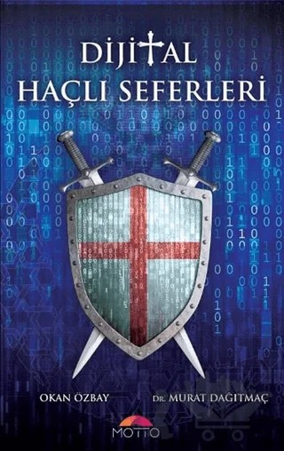 Dijital Haçlı Seferleri – Murat Dağıtmaç, Okan Özbay – Motto Yayınları kitap kapağı