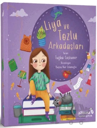 Liya ve Tozlu Arkadaşları – Tuğba Coşkuner – Albaraka Yayınları - Çocuk kitap kapağı