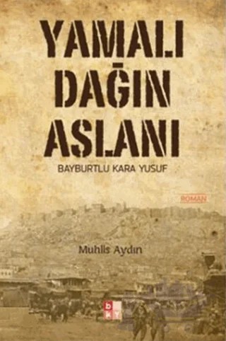 Yamalı Dağın Aslanı Bayburtlu Kara Yusuf – Muhlis Aydın – Babıali Kültür Yayıncılığı kitap kapağı