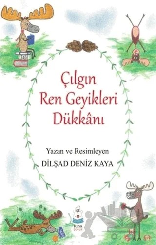 Çılgın Ren Geyikleri Dükkanı – Dilşad Deniz Kaya – Luna Yayınları kitap kapağı