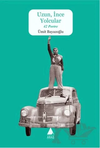 Uzun, İnce Yolcular 42 Portre – Ümit Bayazoğlu – Aras Yayıncılık kitap kapağı