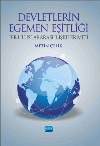 DEVLETLERİN EGEMEN EŞİTLİĞİ Bir Uluslararası İlişkiler Miti – Metin Çelik – Nobel Akademik Yayıncılık kitap kapağı