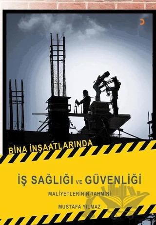 Bina İnşaatlarında İş Sağlığı ve Güvenliği Maliyetlerinin Tahmini – Mustafa Yılmaz – Cinius Yayınları kitap kapağı