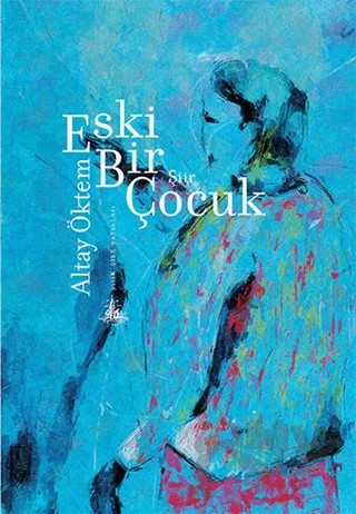 Eski Bir Çocuk – Altay Öktem – Yitik Ülke Yayınları kitap kapağı