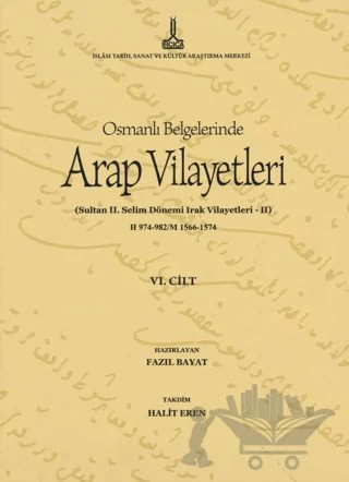 Al-Bilad al-Arabiyya fi al-wathaiq al-Uthmaniyya - Osmanlı Belgelerinde Arap Vilayetleri (Cilt 6) – Fazıl Bayat – IRCICA kitap kapağı