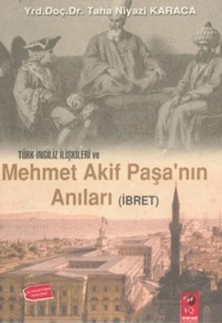 Türk İngiliz İlişkileri ve Mehmet Akif Paşa'nın Anıları – Taha Niyazi Karaca – IQ Kültür Sanat Yayıncılık kitap kapağı