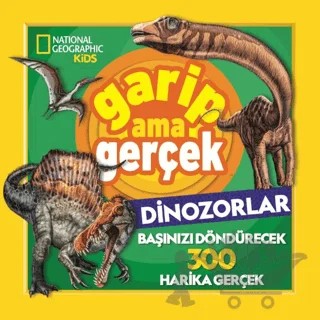 National Geographic Kids – Garip Ama Gerçek Dinozorlar – Chad Tomlinson – Beta Kids kitap kapağı