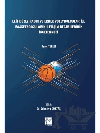 Elit Düzey Kadın ve Erkek Voleybolcular ile Basketbolcuların İletişim Becerilerinin İncelenmesi – Ömer Tekeli – Gazi Kitabevi kitap kapağı