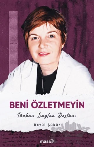 Beni Özletmeyin - Türkan Saylan Destanı – Betül Şükür – Masa Kitap kitap kapağı