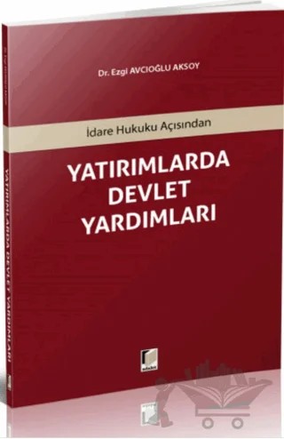 İdare Hukuku Açısından Yatırımlarda Devlet Yardımları – Ezgi Avcıoğlu Aksoy – Adalet Yayınevi kitap kapağı