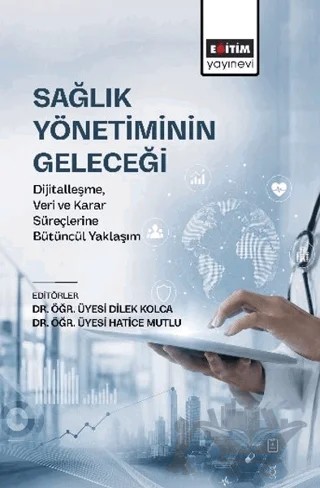 Sağlık Yönetiminin Geleceği – Kolektif – Eğitim Yayınevi - Bilimsel Eserler kitap kapağı