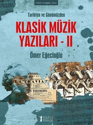 Tarihten ve Günümüzden Klasik Müzik Yazıları 2 – Ömer Eğecioğlu – Müzik Eğitimi Yayınları kitap kapağı