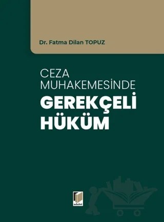 Ceza Muhakemesinde Gerekçeli Hüküm – Fatma Dilan Topuz – Adalet Yayınevi kitap kapağı