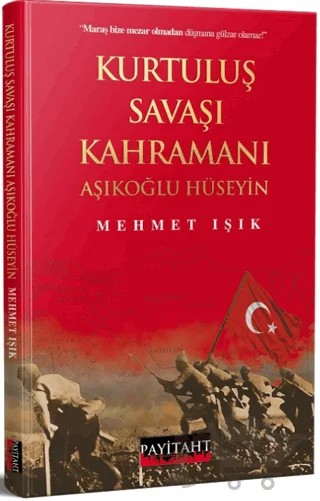 Kurtuluş Savaşı Kahramanı Aşıklıoğlu Hüseyin – Mehmet Işık – Payitaht Yayınları kitap kapağı