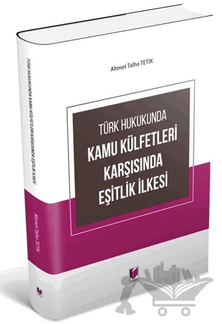 Türk Hukukunda Kamu Külfetleri Karşısında Eşitlik İlkesi – Ahmet Talha Tetik – Adalet Yayınevi kitap kapağı