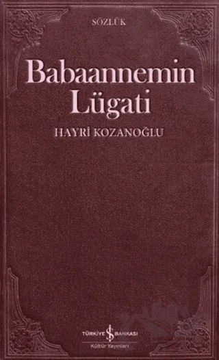 Babaannemin Lügati – Hayri Kozanoğlu – İş Bankası Kültür Yayınları kitap kapağı