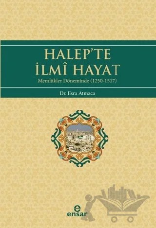 Halep’te İlmi Hayat – Esra Atmaca – Ensar Neşriyat kitap kapağı