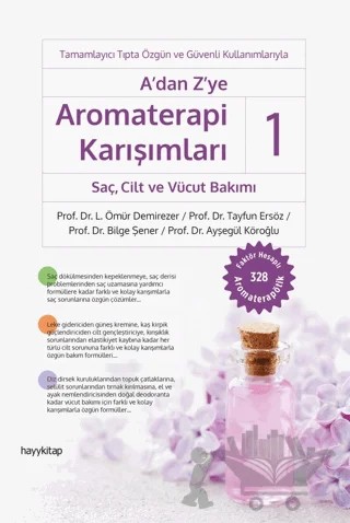 A’dan Z’ye Aromaterapi Karışımları - 1: Saç, Cilt ve Vücut Bakımı – L. Ömür Demirezer, Tayfun Ersöz, Bilge Şener, Ayşegül Köroğlu – Hayykitap kitap kapağı