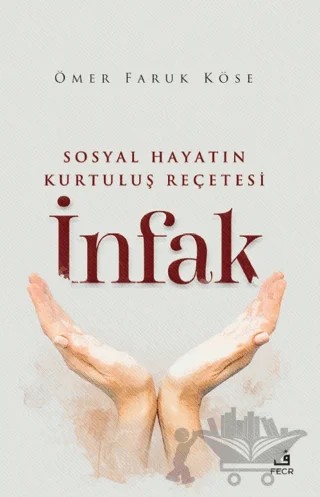 Sosyal Hayatın Kurtuluş Reçetesi İnfak – Ömer Faruk Köse – Fecr Yayınları kitap kapağı