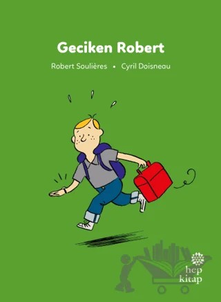 İlk Okuma Hikayeleri: Geciken Robert – Robert Soulieres – Hep Kitap kitap kapağı
