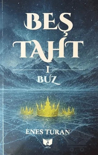 Beş Taht 1 - Buz – Enes Turan – Ateş Yayınları kitap kapağı