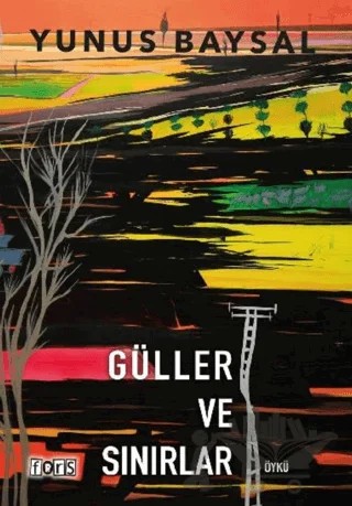 Güller ve Sınırlar – Yunus Baysal – Fors Yayınları kitap kapağı