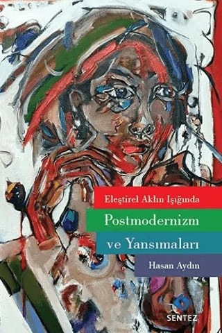 Eleştirel Aklın Işığında Postmodernizm ve Yansımaları – Hasan Aydın – Sentez Yayınları kitap kapağı