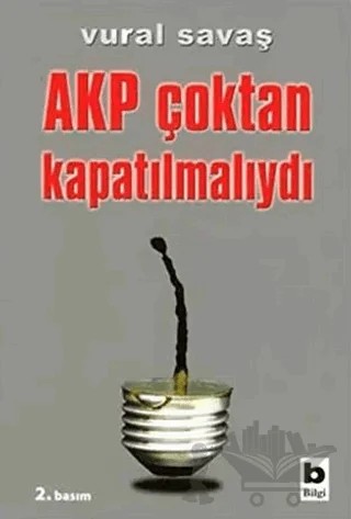 AKP Çoktan Kapatılmalıydı – Vural Savaş – Bilgi Yayınevi kitap kapağı