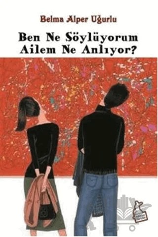 Ben Ne Söylüyorum Ailem Ne Anlıyor? – Belma Alper Uğurlu – Kanguru Yayınları kitap kapağı
