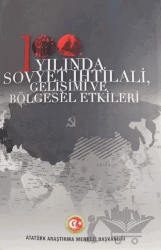 100. Yılında Sovyet İhtilali Gelişimi ve Bölgesel Etkileri – Kolektif – Atatürk Araştırma Merkezi kitap kapağı