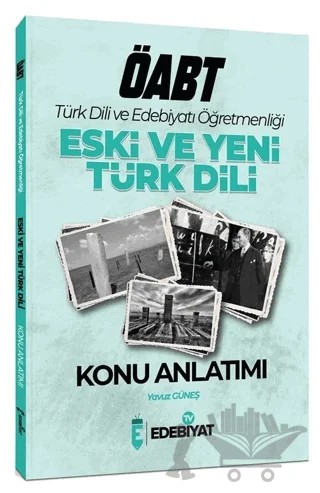 ÖABT Türk Dili ve Edebiyatı Eski ve Yeni Türk Dili Konu Anlatımı – Yavuz Güneş – Edebiyat TV Yayınları kitap kapağı
