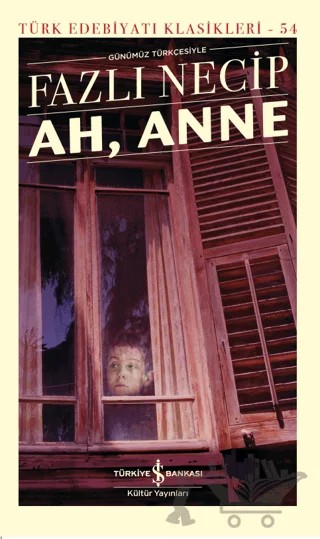 Ah, Anne (Günümüz Türkçesiyle) – Fazlı Necip – İş Bankası Kültür Yayınları kitap kapağı