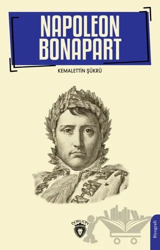 Napoleon Bonapart 1769-1821 – Kemalettin Şükrü – Dorlion Yayınları kitap kapağı