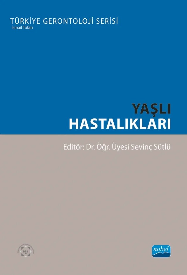 Yaşlı Hastalıkları - Türkiye Gerontoloji Serisi – Birgül Akdaş, Deniz Say Şahin, Dilara Genç Demirağ, Mümin Polat, Nadide Hülya Temizer, Orkun Temizer, Özge Kutlu, Sevinç Sökel, Sevinç Sütlü, Süleyman Faki, Utku Tapan – Nobel Akademik Yayıncılık kitap kapağı