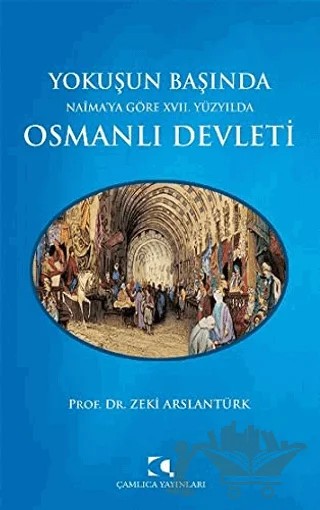 Yokuşun Başında Naima’ya Göre 17. Yüzyılda Osmanlı Devleti – Zeki Arslantürk – Çamlıca Yayınları kitap kapağı