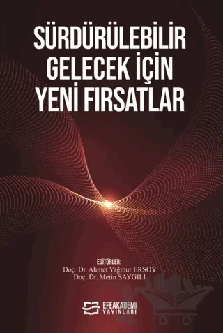 Sürdürülebilir Gelecek İçin Yeni Fırsatlar – Ahmet Yağmur Ersoy, Metin Saygılı – Efe Akademi Yayınları kitap kapağı